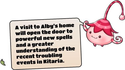 A visit to Alby's home will open the door to powerful new spells and a greater understanding of recent troubling events in Kitaria.