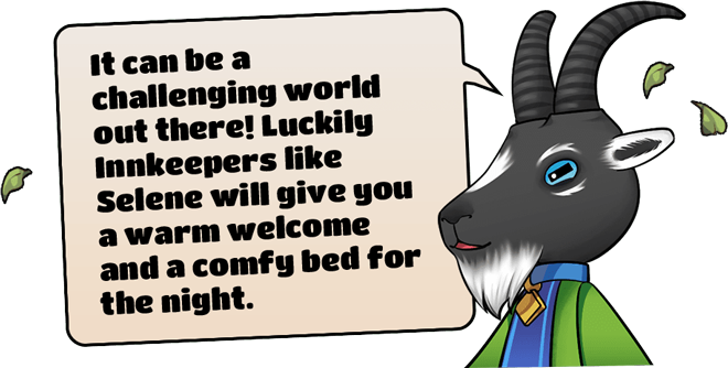 It can be a challenging world out there! Luckily Innkeepers like Selene will give you a warm welcome and a confy bed for the night.